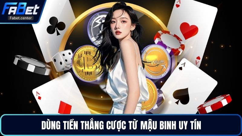 Dùng tiền thắng cược từ mậu binh uy tín
