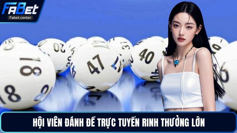 Hội viên đánh đề trực tuyến rinh thưởng lớn