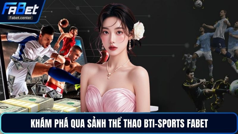 Khám phá qua sảnh thể thao BTI-Sports Fabet