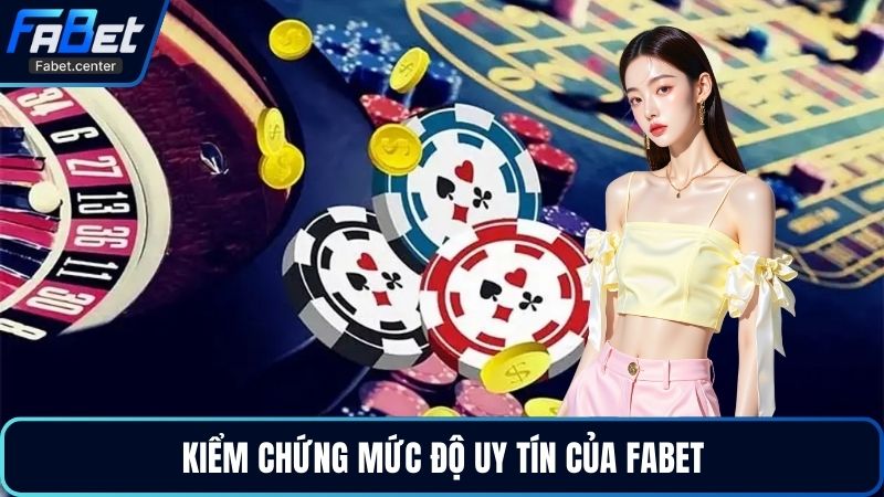 Kiểm chứng mức độ uy tín của Fabet